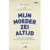 Mijn moeder zei altijd: de mooiste uitspraken van onze ouders en grootouders