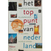 Het Toppunt Van Nederland: Reisgids Naar de Dikste Boom, de Scheefste Toren, Het Kleinste Museum En 1563 Andere Records En Rariteiten