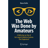 The Web Was Done by Amateurs: A Reflection on One of the Largest Collective Systems Ever Engineered