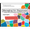 Managing for Happiness: Games, Tools, and Practices to Motivate Any Team