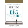 Seeing the Big Picture: Business Acumen to Build Your Credibility, Career, and Company