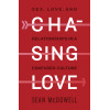 Chasing Love: Sex, Love, and Relationships in a Confused Culture