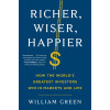 Richer, Wiser, Happier: How the World's Greatest Investors Win in Markets and Life