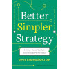 Better, Simpler Strategy: A Value-Based Guide to Exceptional Performance