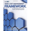 AACE International Total Cost Management Framework: An Integrated Approach to Portfolio, Program, and Project Management