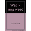Wat ik nog weet (Dutch Edition)
