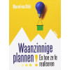 Waanzinnige plannen!: en hoe ze te realiseren (Dutch Edition)