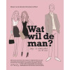 Wat wil de man?: dating & relatiehandboek voor de vrouw