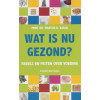 Wat is nu gezond? Fabels en feiten over voeding