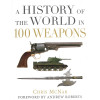 A History of the World in 100 Weapons (General Military)