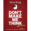 Don't Make Me Think, Revisited: A Common Sense Approach to Web Usability (3rd Edition) (Voices That Matter)