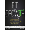 Fit for Growth: A Guide to Strategic Cost Cutting, Restructuring, and Renewal