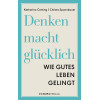 Denken macht glücklich: Wie gutes Leben gelingt