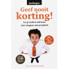 Geef nooit korting!: En 30 andere adviezen over omgaan met prijsdruk (Dutch Edition)