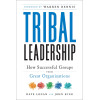 Tribal Leadership: Leveraging Natural Groups to Build a Thriving Organization