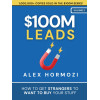 $100M Leads: How to Get Strangers To Want To Buy Your Stuff (Acquisition.com $100M Series)
