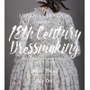 The American Duchess Guide to 18th Century Dressmaking: How to Hand Sew Georgian Gowns and Wear Them With Style