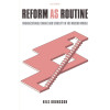 Reform as Routine: Organizational Change in the Modern World