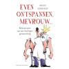 Even ontspannen, mevrouw: belevenissen van een bevlogen gynaecoloog (Dutch Edition)