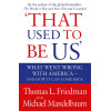 That Used to be Us: What Went Wrong with America? And How it Can Come Back