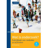 Wat is onderzoek ?: praktijkboek voor methoden en technieken