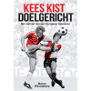 Kees Kist doelgericht: het verhaal van een Europees topscorer (Dutch Edition)