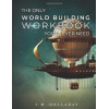 The Only World Building Workbook You'll Ever Need: Your New Setting Bible (Series Bibles for Writers)