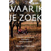 Waar ik je zoek: Verhalen over zwervers, koningen, moeder en kind