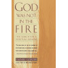 God Was Not in the Fire