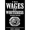 The Wages of Whiteness: Race and the Making of the American Working Class (Haymarket Series)