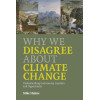 Why We Disagree about Climate Change: Why We Disagree About Climate Change: Understanding Controversy, Inaction and Opportunity