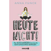Heute nicht!: Wer gute Ausreden hat, braucht kein schlechtes Gewissen