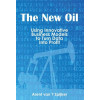 The New Oil: Using Innovative Business Models to turn Data Into Profit