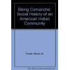 Being Comanche: The Social History of an American Indian Community
