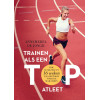Trainen als een topatleet (Dutch Edition)