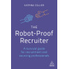 The Robot-Proof Recruiter: A Survival Guide for Recruitment and Sourcing Professionals