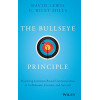 The Bullseye Principle: Mastering Intention-Based Communication to Collaborate, Execute, and Succeed