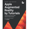 Apple Augmented Reality by Tutorials (Second Edition): Create AR Experiences with ARKit, RealityKit & Reality Composer