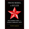 From Rebel to Ruler: One Hundred Years of the Chinese Communist Party