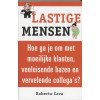 Lastige mensen: Hoe ga je om met moeilijke klanten, veeleisende bazen en vervelende collega's?