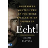 Echt: doorbreek wantrouwen en politieke spelletjes en inspireer echt! (Dutch Edition)