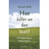 Hoe zullen we leven?: Een christelijke kijk op actuele thema's (Dutch Edition)