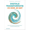 Digitale transformatie: zo doe je dat : een niet-ICT-boek voor transitiemanagers in de (semi)publieke sector