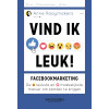 Vind ik leuk!: facebookmarketing: de leukste en makkelijkste manier om klanten te krijgen