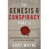 The Genesis 6 Conspiracy Part II: How Understanding Prehistory and Giants Helps Define End-Time Prophecy (The Genesis 6 Conspiracy, 2)