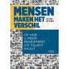 Mensen maken het verschil, of Hoe u meer rendement uit talent haalt: Of hoe u meer rendement uit talent haalt