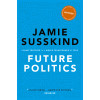 Future Politics: Living Together in a World Transformed by Tech