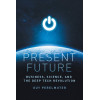 Present Future: Business, Science, and the Deep Tech Revolution