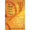 To Plead Our Own Cause: Personal Stories by Today's Slaves