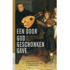 Een door God geschonken gave: Luthers erfenis in de Ned. Prot. Kerkmuziek: Luthers erfenis in de Nederlandse protestantse kerkmuziek (Jaarboek voor de ... Protestantisme na 1800 (25)) (Dutch Edition)